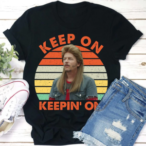 Keep On Keepin On Joe Dirt T Shirt