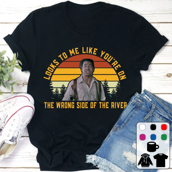 Looks To Me Like Youre On The Wrong Side Of The River Richard Oconnell The Mummy T Shirt
