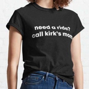 Need a Ride Call Kirk's Mom Gilmore Girls T Shirt