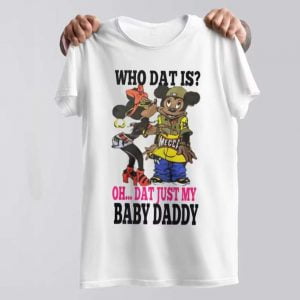 Rihanna Who Dat Is That's Just My Baby Daddy T Shirt