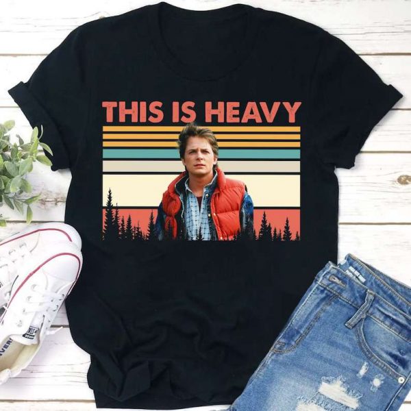 This Is Heavy T Shirt Marty McFly Back To The Future Movie