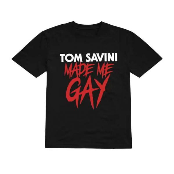Tom Savini Made Me Gay T Shirt