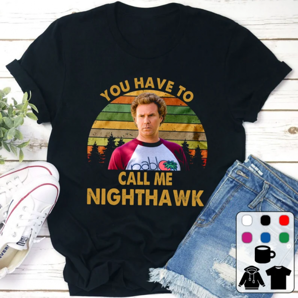 You Have To Call Me Nighthawk Brennan Huff Step Brothers T Shirt