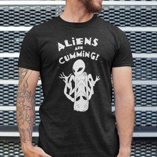 Aliens Are Cumming T Shirt