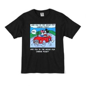 Are You In The Mood For Cheese Food T Shirt Mickey Mouse Disney