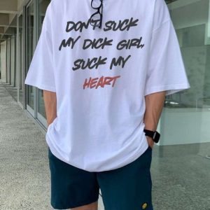 Dont Suck My Dick Girl Suck My Heart T Shirt