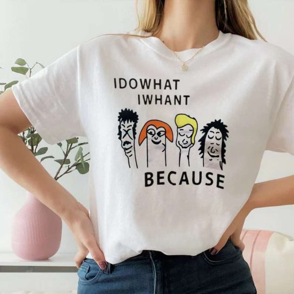 I Do What Iwhant Because T Shirt Funny Face