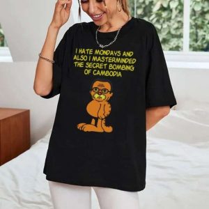 I Hate Mondays And Also I Masterminded The Secret Bombing Of Cambodia T Shirt