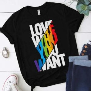 Love Who You Want T Shirt LGBT Support