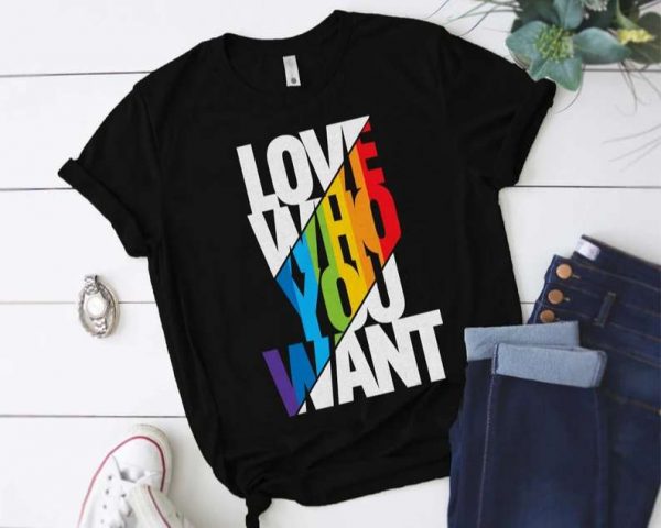 Love Who You Want T Shirt LGBT Support