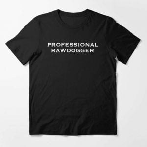 Professional Rawdogger Dirty Mind T Shirt