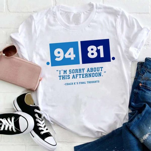 94 81 I'm Sorry About This Afternoon Coach K Krzyzewski T Shirt