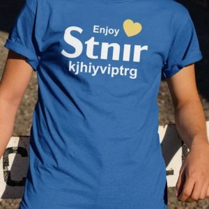 Enjoy Stnir Kjhiyviptrg Funny Quote T Shirt