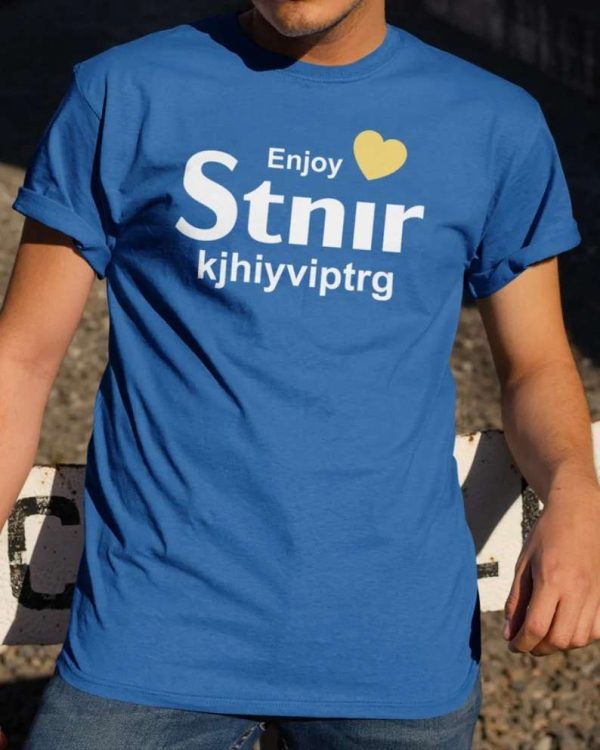 Enjoy Stnir Kjhiyviptrg Funny Quote T Shirt