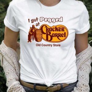 I Got Pegged At Cracker Barrel Old Country Store T Shirt
