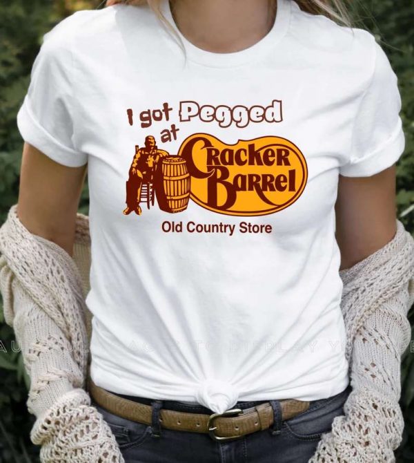 I Got Pegged At Cracker Barrel Old Country Store T Shirt