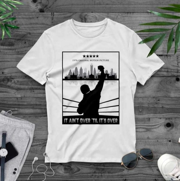 It Aint Over Til Its Over Rocky Balboa T Shirt