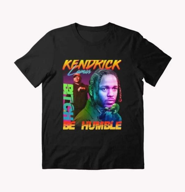Kendrick Lamar B tch Be HumBle Rapper T Shirt