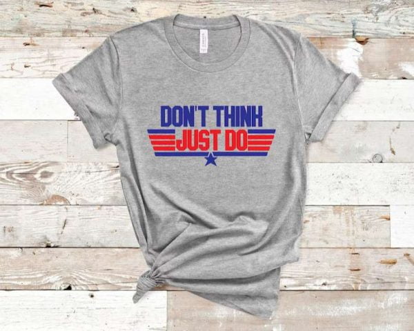Don't Think Just Do Top Gun Maverick Unisex T Shirt