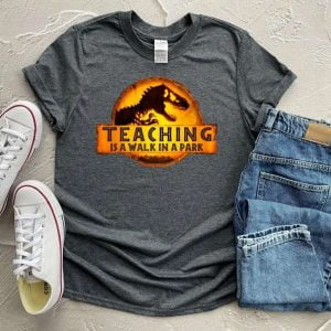 Teaching is a Walk in the Park Teacher Dinosaur T Shirt