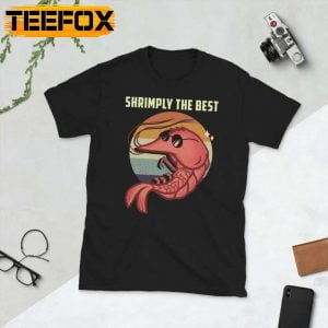 Shrimping Shrimply The Best Unisex T Shirt