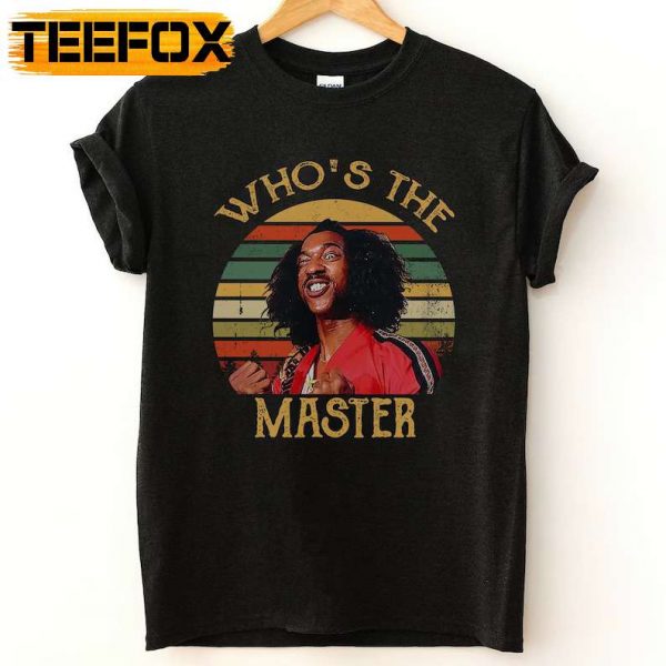 Who's The Master T Shirt The Master Sho'Nuff The Last Dragon