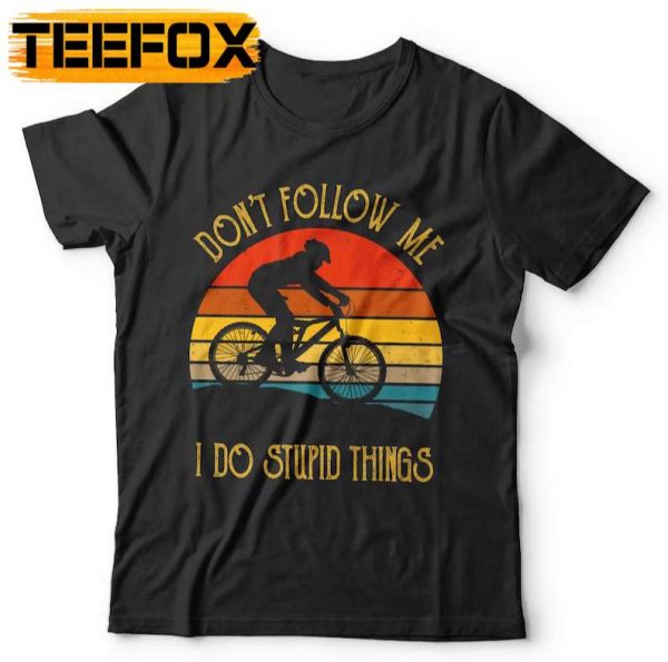 Dont Follow Me I Do Stupid Things Mountain Bike T Shirt