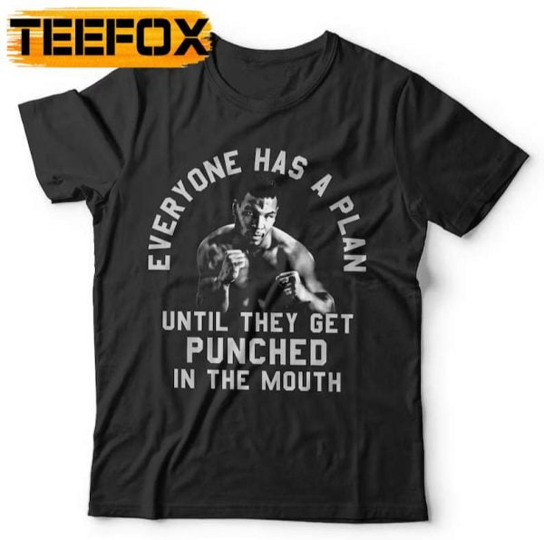 Everyone Has A Plan Until They Get Punched In The Mouth Mike Tyson T Shirt