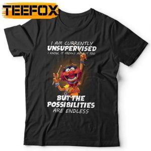 I Am Currently Unsupervised T Shirt I Know It Freaks Me Out Too But The Possibilities Are Endless