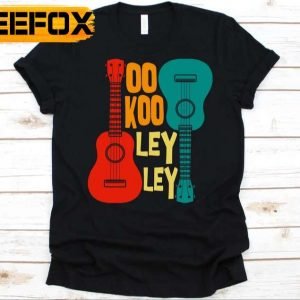 Oo Koo Ley Ley T Shirt Funny Ukulele Instrument