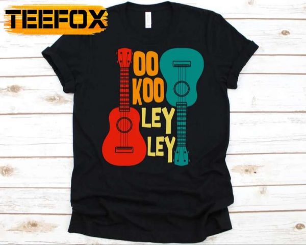 Oo Koo Ley Ley T Shirt Funny Ukulele Instrument