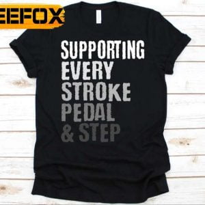 Supporting Every Stroke Pedal Step T Shirt Gift For Triathletes