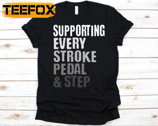 Supporting Every Stroke Pedal Step T Shirt Gift For Triathletes