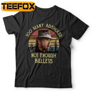 Too Many Assholes Not Enough Bullets Western Cowboy T Shirt