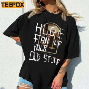 Drake Huge Fan Of Your Old Stuff Rapper T Shirt