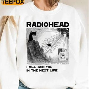RadioHead I Will See You In The Next Life T Shirt