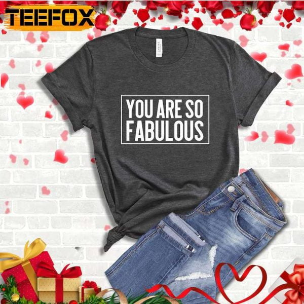 You are so Fabulous Fifty and Fabulous T Shirt