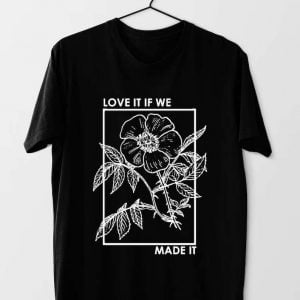 The 1975 Band Love It If We Made It T Shirt