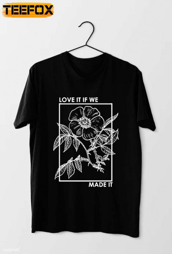 The 1975 Band Love It If We Made It T Shirt