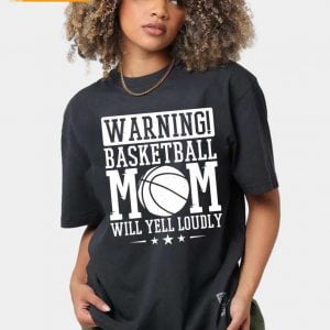 Warning Basketball Mom Will Yell Loudly T Shirt