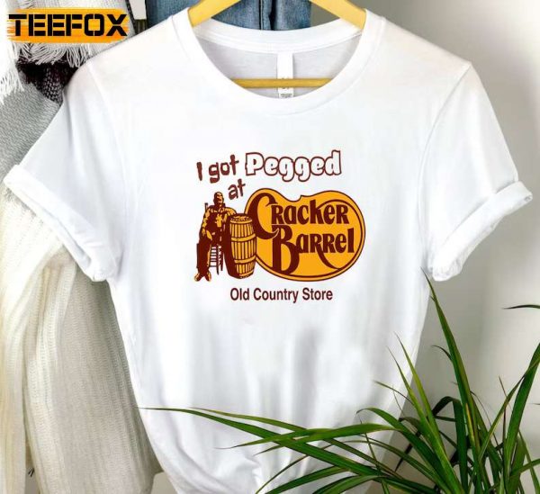 I Got Pegged At Cracker Barrel Cracker Barrel Old Country Store T Shirt