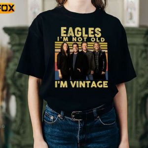 The Eagles Im Not Old Im Vintage T Shirt