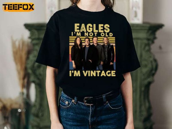 The Eagles Im Not Old Im Vintage T Shirt
