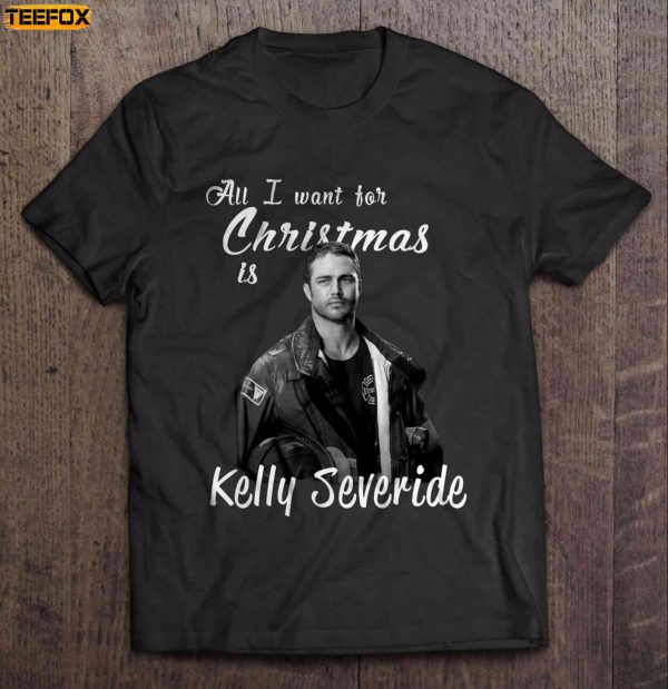 All I Want For Christmas Is Kelly Severide Christmas Short Sleeve T Shirt