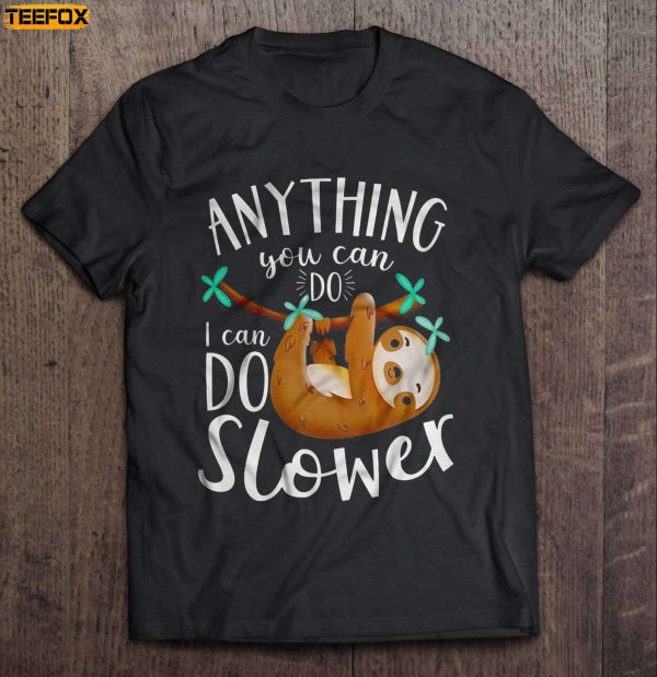 Anything You Can Do I Can Do Slower Funny Sloth Short Sleeve T Shirt