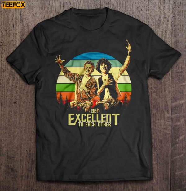 Be Excellent To Each Other Bill Ted Short Sleeve T Shirt