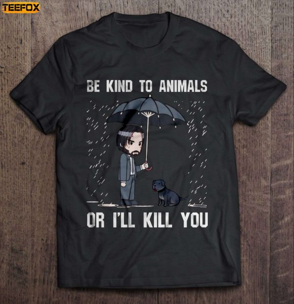Be Kind To Animals Or Ill Kill You John Wick Short Sleeve T Shirt