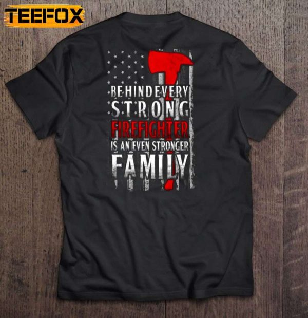 Behind Every Strong Firefighter Is An Even Stronger Family Short Sleeve T Shirt