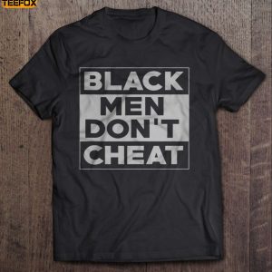 Black Men Do Not Cheat Short Sleeve T Shirt