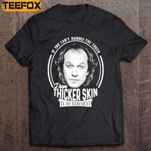 Buffalo Bill If You Cant Handle The Truth I Have Thicker Skin In My Basement Short Sleeve T Shirt